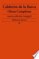 Calderón de la Barca: Obras completas (nueva edición integral)
