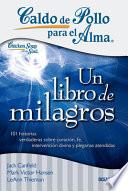 Caldo de Pollo Para El Alma: Un Libro de Milagros: 101 Milagros Para Fortalecer Tu Fe, Darte Esperanza E Iluminar Tu Día