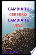 Cambia tu cerebro Cambia tu vida