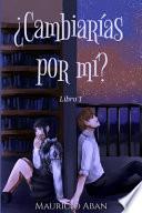 ¿Cambiarías por mí?