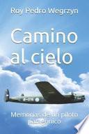 Camino al cielo: Memorias de un piloto patagónico