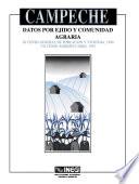 Campeche. Datos por ejido y comunidad agraria. XI Censo General de Población y Vivienda, 1990. VII Censo Agropecuario, 1991