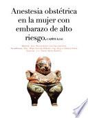 Capítulo 6. Anestesia obstétrica en la mujer con embarazo de alto riesgo.