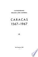 Caracas, 1567-1967 [i.e. mil quinientos sesenta y siete a mil novecientos sesenta y siete]