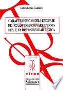 Características del lenguaje de los jóvenes costarricenses desde la disponibilidad léxica [Recurso electrónico: PDF]