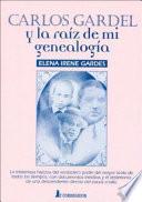 Carlos Gardel y la raíz de mi genealogía