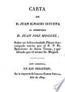 Carta eguitendiona D. Juan Ignacio Iztuetac, D. Juan José Mogueli, aita beacurtsu fraile Bartolomé Santa Teresacoac Plauto euscaldunaren icenarequin izquidatu duen obrachoaren gañean, ceña arguitarartu duen Moguel berac. (Carta de D. J. I. Iztueta, etc.) [The Spanish translation by A. P. Iturriaga.] Basque & Span