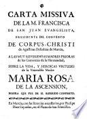 Carta missiva de la R. M. Frca de S. Juan E. Presidente del Convento de Corpus-Christi de Agustinas Descalzas de Murcia. ... sobre la vida y heroicas virtudes de la V. M. Ma Rosa de la Ascensión ...