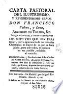 Carta pastoral del Ilustrissimo y Reverendissimo Señor Don Francisco Valero y Losa ... en que manifiesta a todos sus subditos los motivos que hay para temer que la ignorancia de las verdades christianas es mayor de lo que se hace juicio, para que todos, en quanto les sea posible, soliciten el remedio