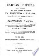 Cartas críticas, etc. (Cartas filosóficas ... Las da a luz con las cuarenta y siete anteriores el Rmo. Padre Vicario General del Orden de Santo Domingo.).