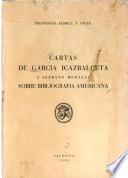 Cartas de García Icazbalceta a Serrano Morales sobre bibliografía americana