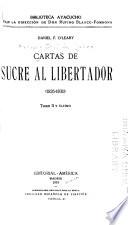 Cartas de Sucre al Libertador (1820-1830): Cartas al Libertador 1826-1830. Correspondencia de Sucre con varios. Proclamas