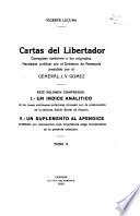 Cartas del Libertador corregidas conforme a los originales: Un indice analítico de los nueve volúmenes anteriores, formado con la colaboración de E. Barret de Nazaris. Un suplemento al apéndice constituído por documentos cuya importancia exige incorporarlos en la presente colección