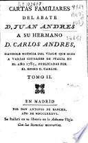 Cartas familiares del abate D. Juan Andrés a su hermano D. Carlos Andrés dándole noticia del viage que hizo a varias ciudades de Italia en el año 1785, publicadas por el mismo D. Carlos