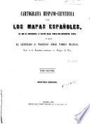 Cartografia hispano-cientifica ó sea los mapas españoles en que se representa á España bajo todas sus diferentes fases