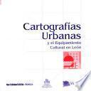 Cartografías urbanas y el equipamiento cultural en León
