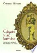Cásate y sé sumisa : experiencia radical para mujeres sin miedo