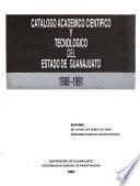 Catálogo académico científico y tecnológico del Estado de Guanajuato 1988-1991