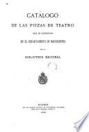 Catàlogo Biblioteca Nacional de las piezas de teatro que se conservan en el Departmento de Manuscritos de la Bibloteca Nacional