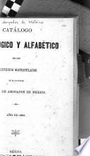 Catalogo cronologico y alfabetico de los individuos matriculados en el nacional Colegio de abogados de México ...