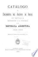 Catálogo de Documentos del Archivo de Indias en Sevilla referentes a la historia de la Republica Argentina, 1514-1810
