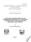 Catálogo de ejemplares tipo de vertebrados fósiles en la Colección Paleontológica del Instituto de Geología, UNAM, México