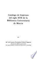 Catálogo de impresos del siglo XVII de la Biblioteca Universitaria de Murcia