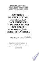 Catálogo de inscripciones demográfico-sacramentales y de otra índole del linaje puertorriqueño Ortiz de la Renta