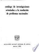 Catálogo de investigaciones orientadas a la resolución de problemas nacionales