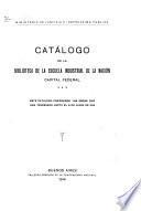 Catálogo de la biblioteca de la Escuela industrial de la nación, capital federal