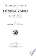 Catálogo de la Biblioteca de la Real Sociedad Geográfica: Libros y folletos