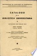 Catalogo de la Biblioteca Universitaria V Impresos Del Siglo Xix