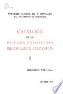 Catálogo de la primera exposicion bibliográfica cervantina. Biblioteca nacional octubre 1907