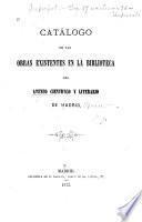 Catálogo de las obras existentes en la Biblioteca del Ateneo científico y literario de Madrid