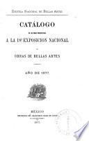 Catálogo de las obras presentadas a la 18a [i. e. décimo octava] Exposición Nacional de obras de bellas artes, año de 1877