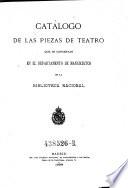Catalogo de las Piezas de Teatro que se conservan en el Departemento de Manuscritos de la Biblioteca Nacional