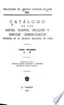 Catálogo de los mapas, planos, croquis y árboles genealógicos existentes en el Archivo Nacional de Cuba. Prefacio del capitán Joaquín Llaverías y Martínez