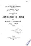 Catálogo de los objetos expuestos por las comisiones de los Estados Unidos de Amérca en la exposición histórico-americana de Madrid