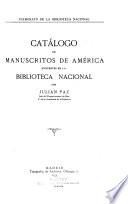 Catálogo de manuscritos de América existentes en la Biblioteca nacional, por Julian Paz