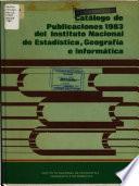 Catálogo de publicaciones ... del Instituto Nacional de Estadistica, Geografia e Informática