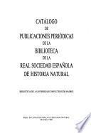 Catálogo de publicaciones periódicas de la Biblioteca de la Real Sociedad Española de Historia Natural