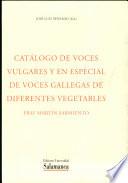 Catálogo de voces vulgares y en especial voces gallegas de diferentes vegetables.Fr. Martín Sarmiento