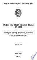 Catálogo del Archivo Histórico-Militar del Perú: Documentos originales procedentes del Archivo General del Ministerio de Guerra y otras Dependencias correspondientes a los años 1821, 1823-1856