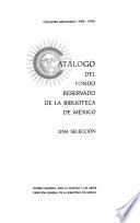 Catálogo del Fondo Reservado de la Biblioteca de México