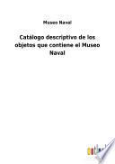 Catálogo descriptivo de los objetos que contiene el Museo Naval