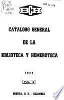 Catálogo general de la biblioteca y hemeroteca