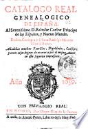 Catalogo real genealogico de España. Al serenissimo D. Baltasar Carlos principe de las Españas, y nueuo mundo. Dedica, consagra, y ofrece Rodrigo Mendez Silua su autor. Añadidas muchas familias, dignidades, consejos, y otras cosas dignas de memoria por el mismo autor, en esta segunda impression