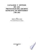 Catalogo y sistesis de los protocolos del archivo municipal de Monterrey 1796-1801