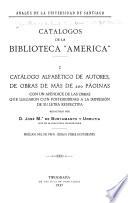 Catálogos de la Biblioteca América: Catálogo alfabètico de autores, de obras de más de 200 páginas con un apéndice de las obras que llegaron con posterioridad a la impresión de su letra respectiva