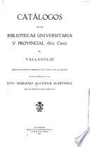 Catalogos de las Bibliotecas universitaria y provincial (Sta. Cruz) de Valladolid
